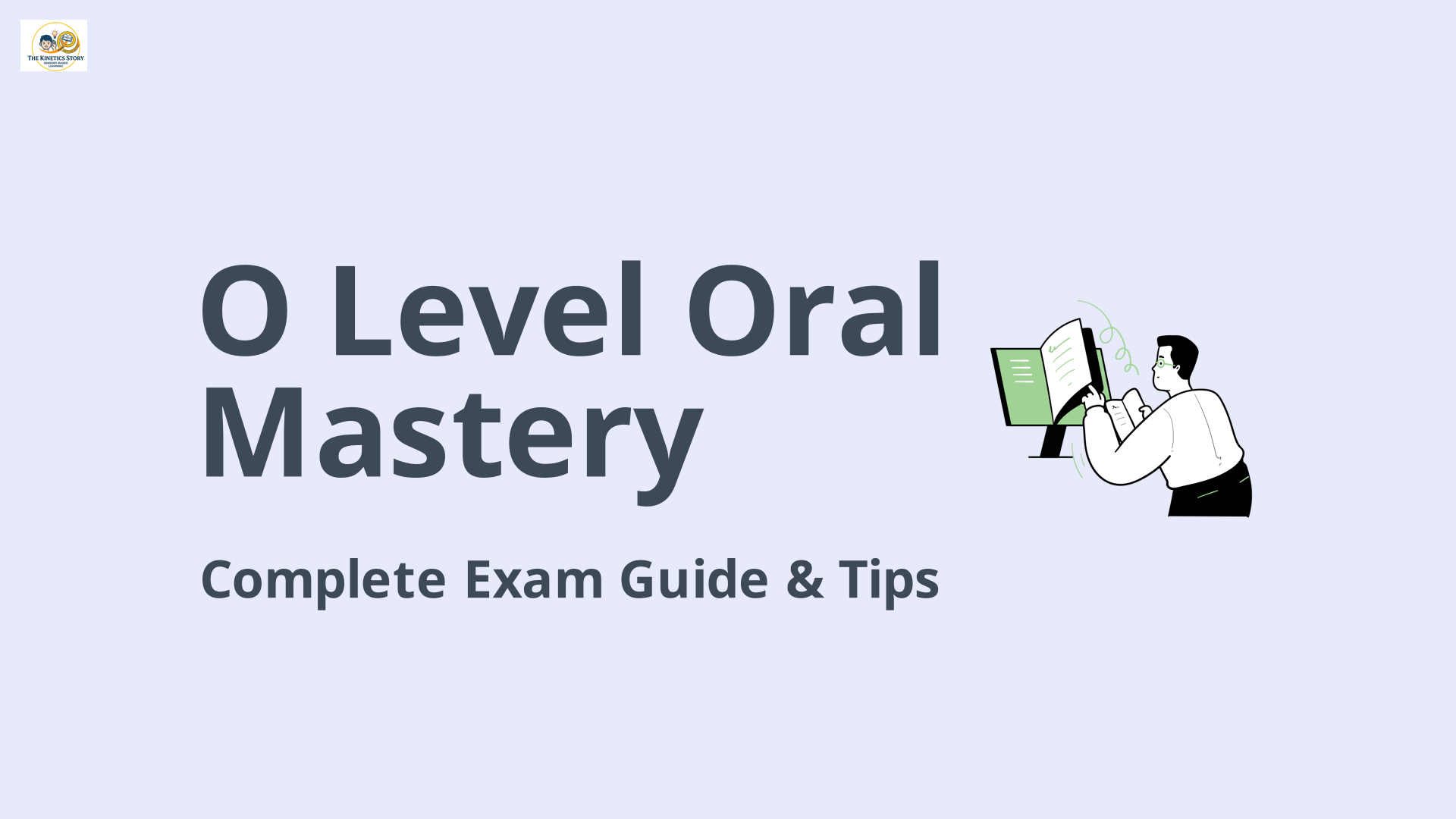 O Level English Oral Exam Notes– Beyond A1 (by The Kinetic Story for Auditory Learners)
